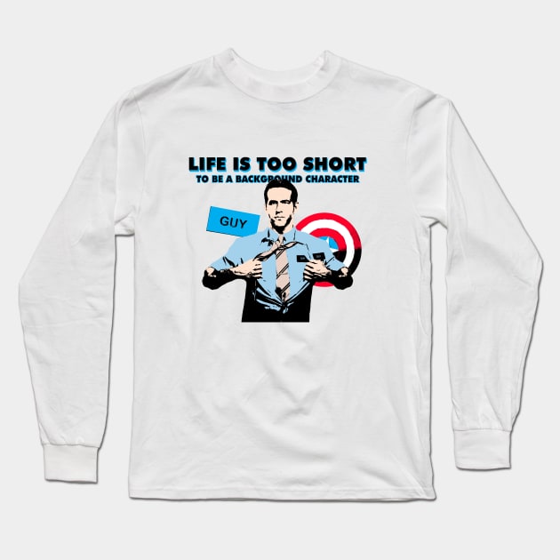 Life is too short to be a background character Long Sleeve T-Shirt by jealousclub